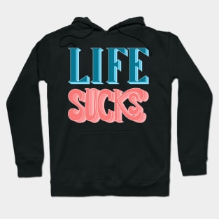 Life Sucks Hoodie